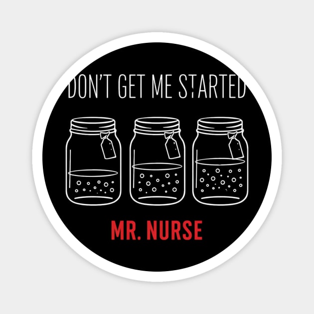 Don't Get Me Started Mr. Nurse Medical Humor Magnet by ArtistTee ⭐⭐⭐⭐⭐